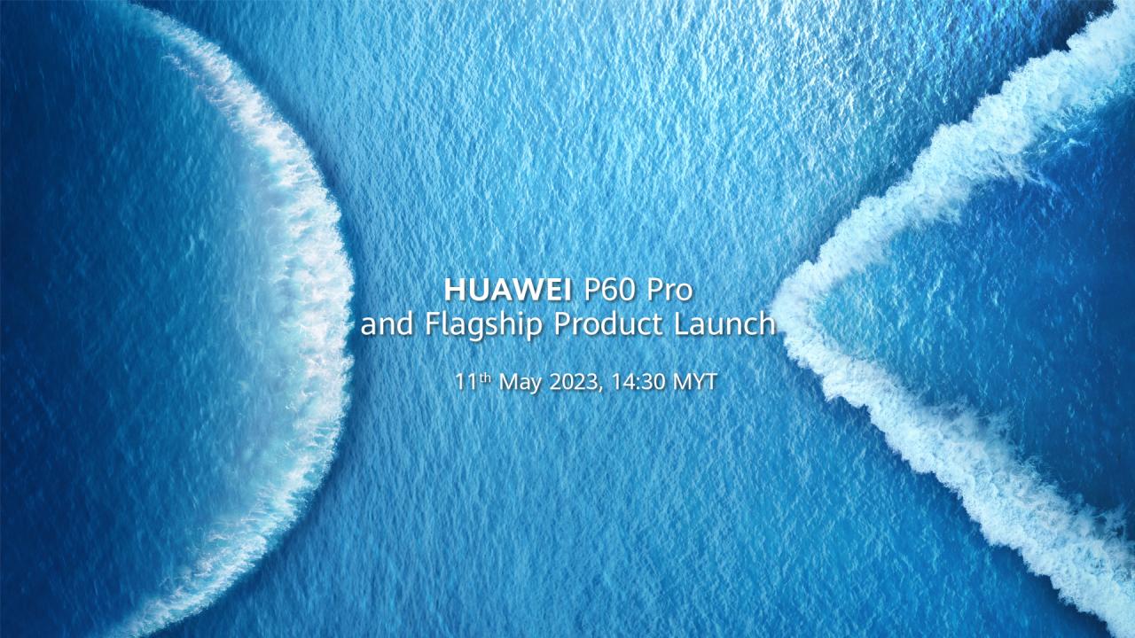 HUAWEI P60 Pro 官宣 5 月 11 日大马发布，Mate X3、WATCH Ultimate/Buds、FreeBuds 5同步登场